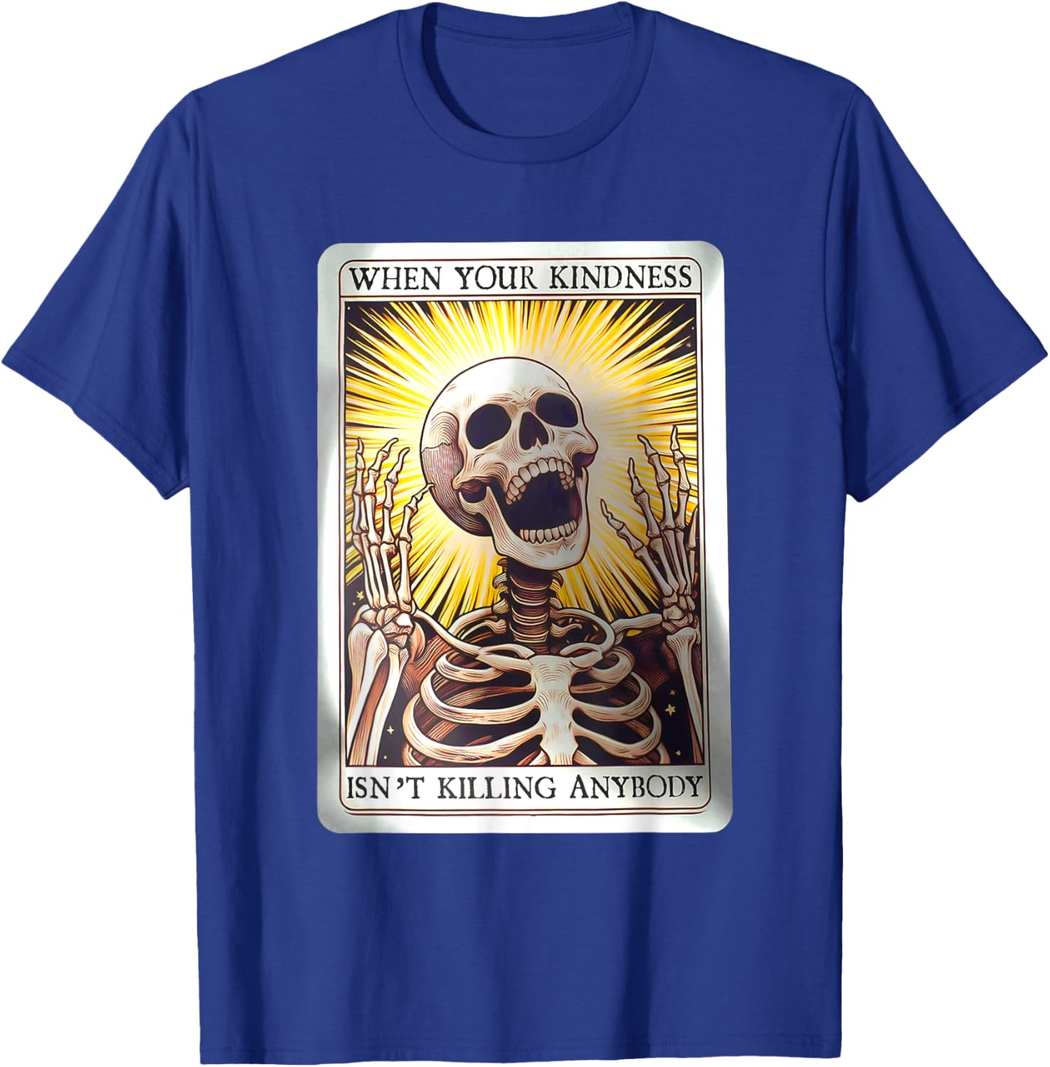 When Your Kindness Isn't Killing Anybody Skeleton Halloween T-Shirt - T-Shirt | Royal