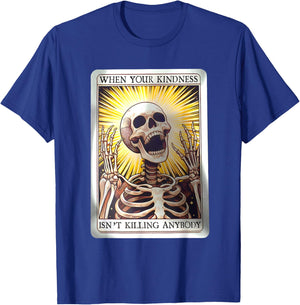 When Your Kindness Isn't Killing Anybody Skeleton Halloween T-Shirt - T-Shirt | Royal