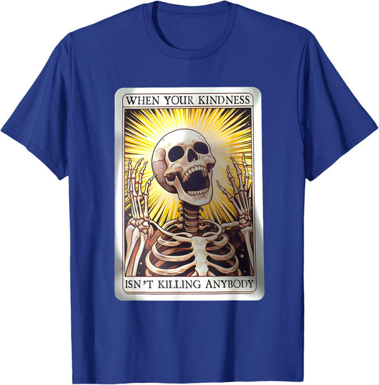 When Your Kindness Isn't Killing Anybody Skeleton Halloween T-Shirt - T-Shirt | Royal
