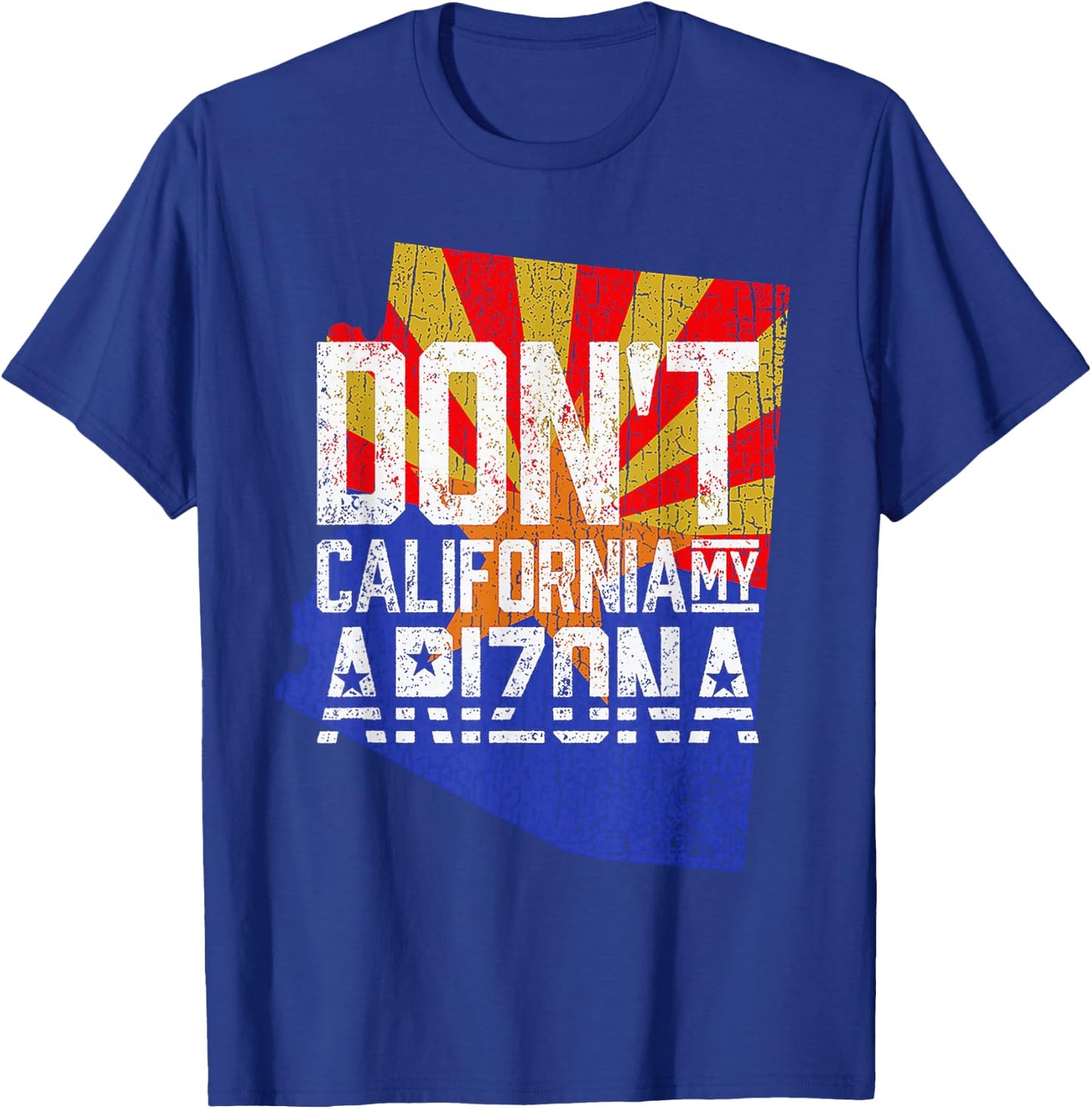Don't California My Arizona T-Shirt - T-Shirt | Royal