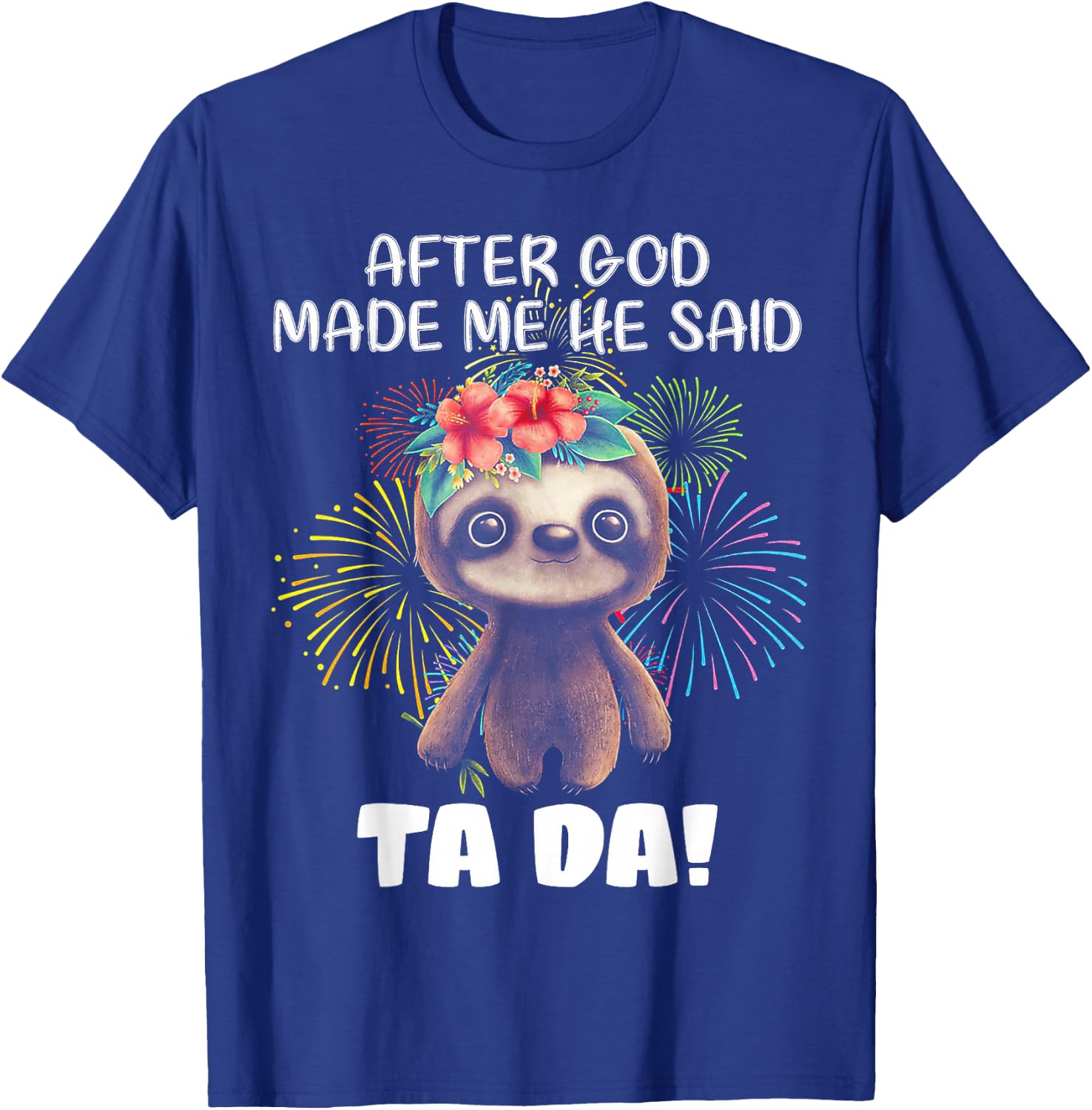 After God made me He said Ta-da Funny Sloth T-Shirt - T-Shirt | Royal