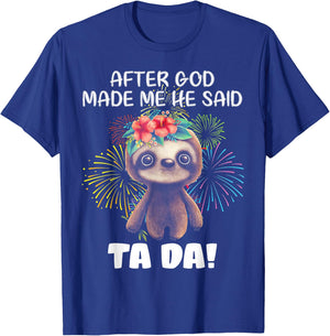 After God made me He said Ta-da Funny Sloth T-Shirt - T-Shirt | Royal