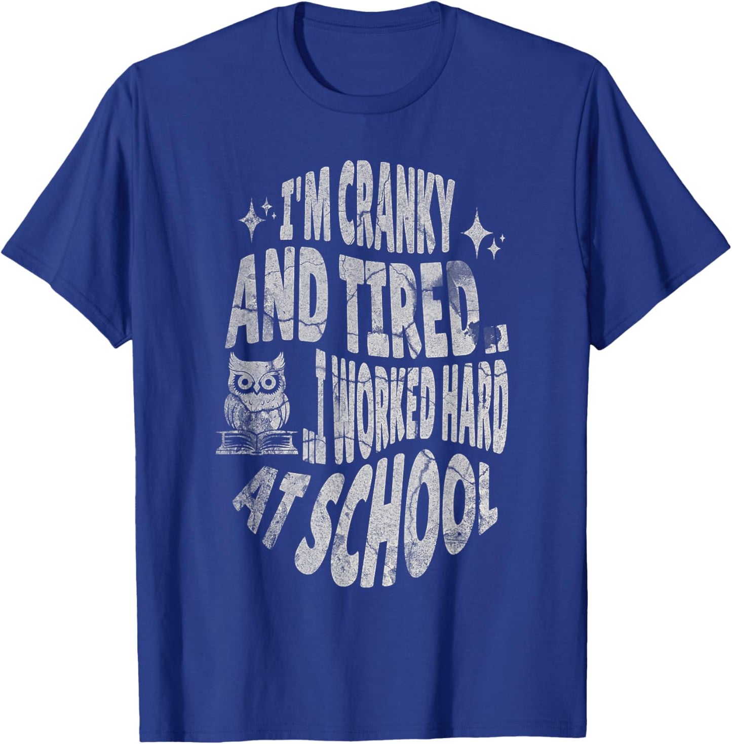 I'm Cranky and Tired.. I Worked Hard At School !Funny T-Shirt - T-Shirt | Royal