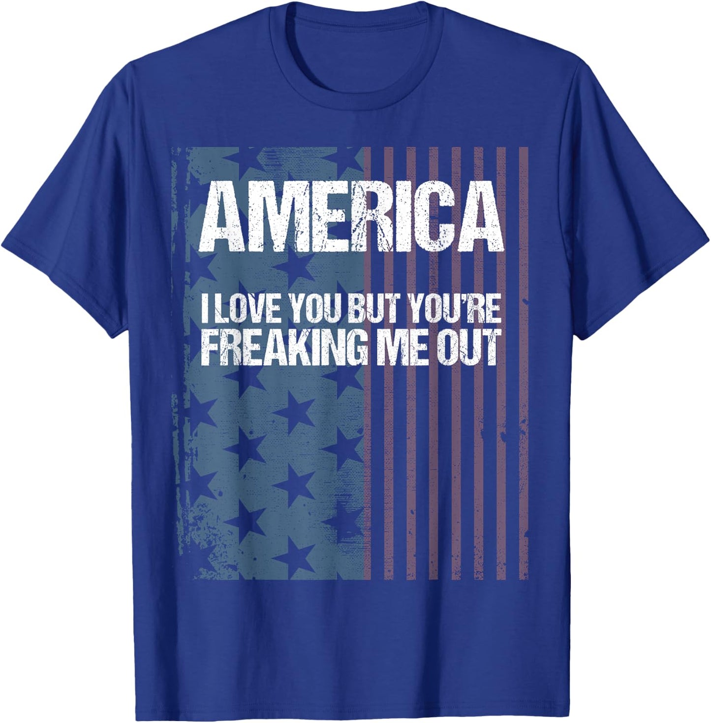 America I Love You But You're Freaking Me Out T-Shirt - T-Shirt | Royal