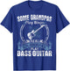 Some Grandpas Play Bingo Real Grandpas Play Bass Guitar T-Shirt - T-Shirt | Royal