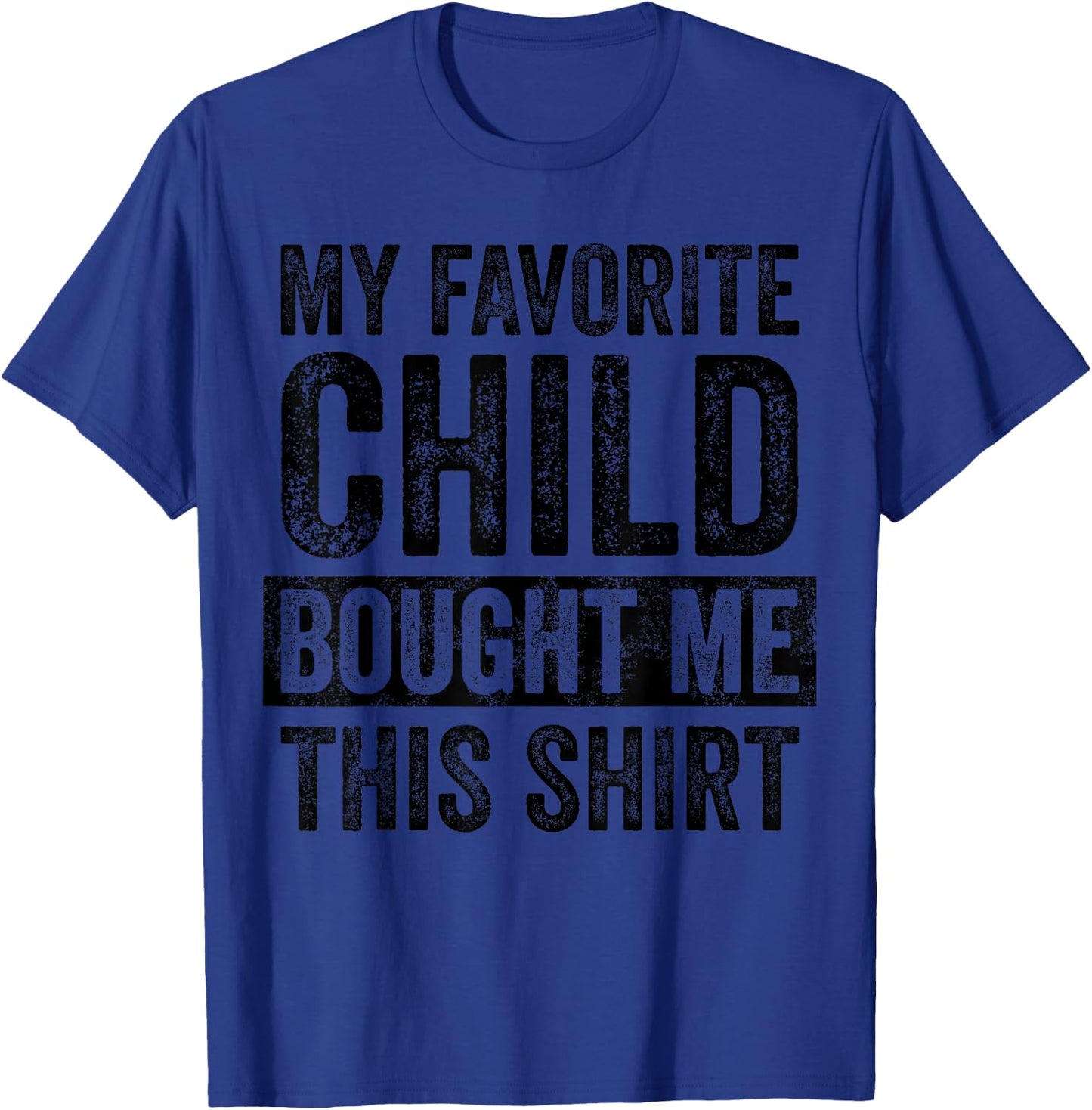 My Favorite Child Bought Me This Shirt | Funny Mom Dad Joke T-Shirt - T-Shirt | Royal