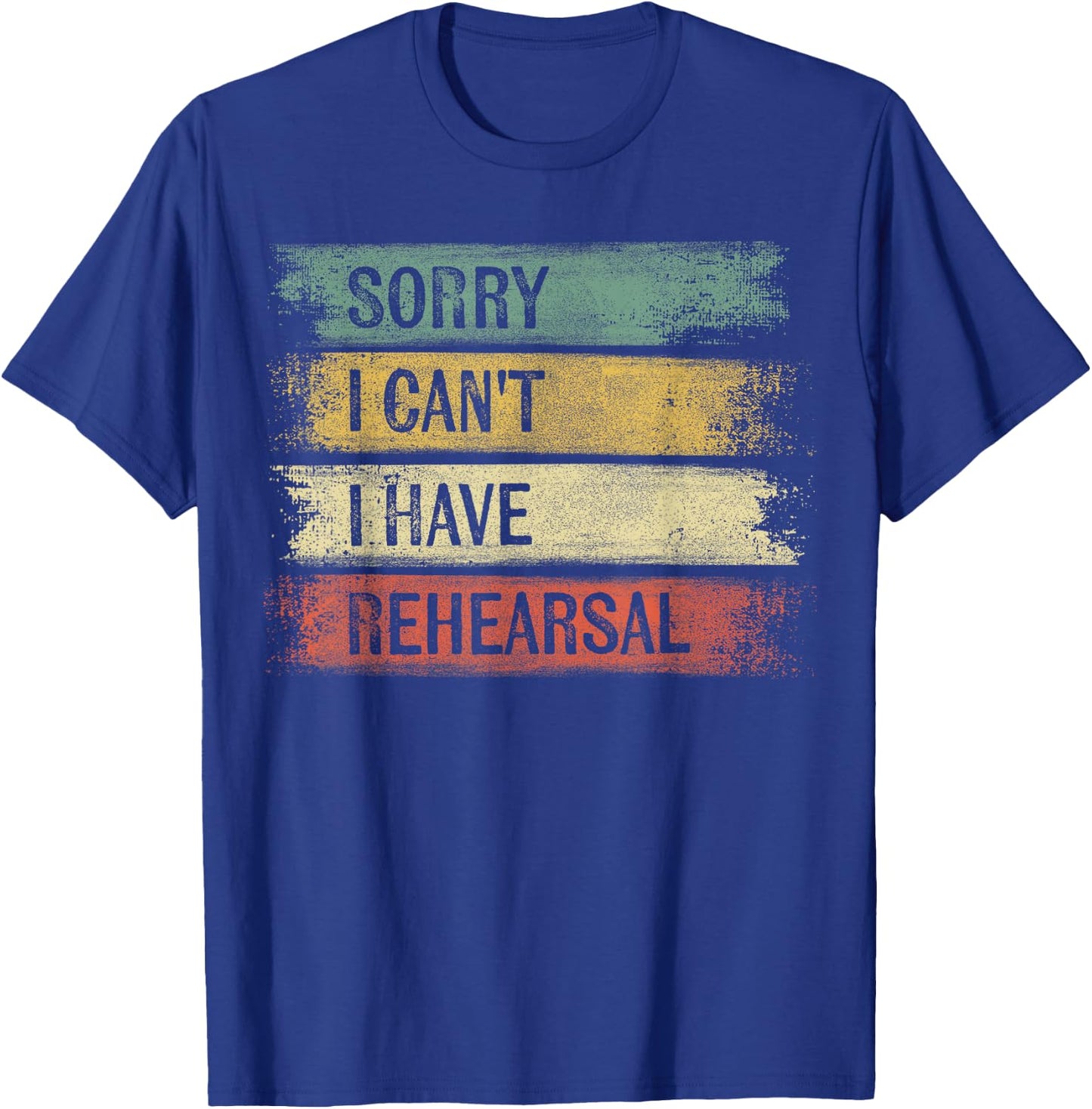 Sorry I Can't I Have Rehearsal Theater Tech Gifts Theatre T-Shirt - T-Shirt | Royal