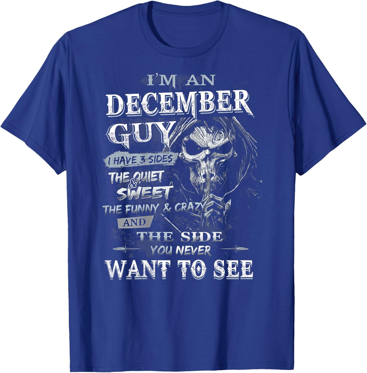 I'm an December Guy I Have 3 sides The Quiet And Sweet T-Shirt - T-Shirt | Royal