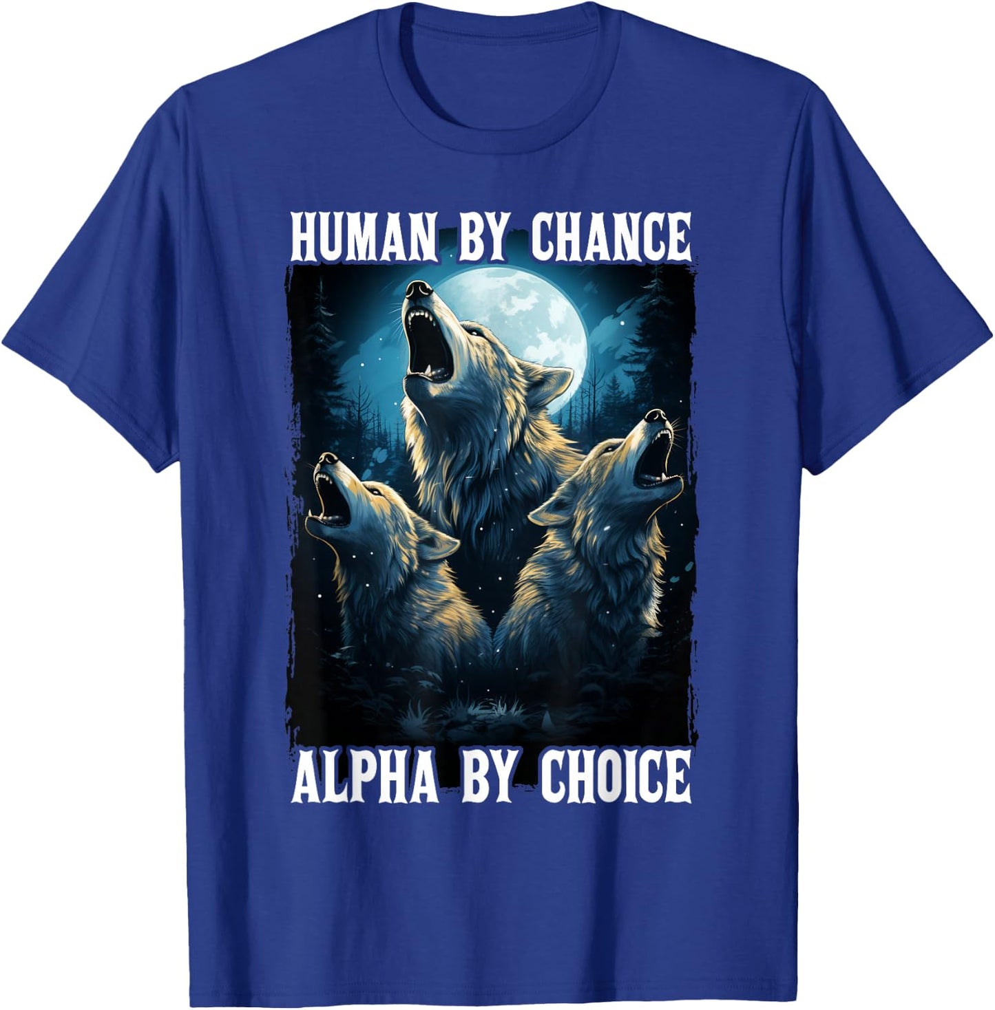 Wolf Human By Chance Alpha By Choice T-Shirt - T-Shirt | Royal