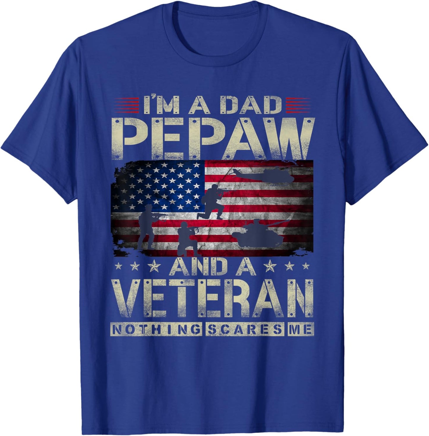 I'm A Dad Pepaw And Veteran Funny Retro Nothing Scares Me T-Shirt - T-Shirt | Royal