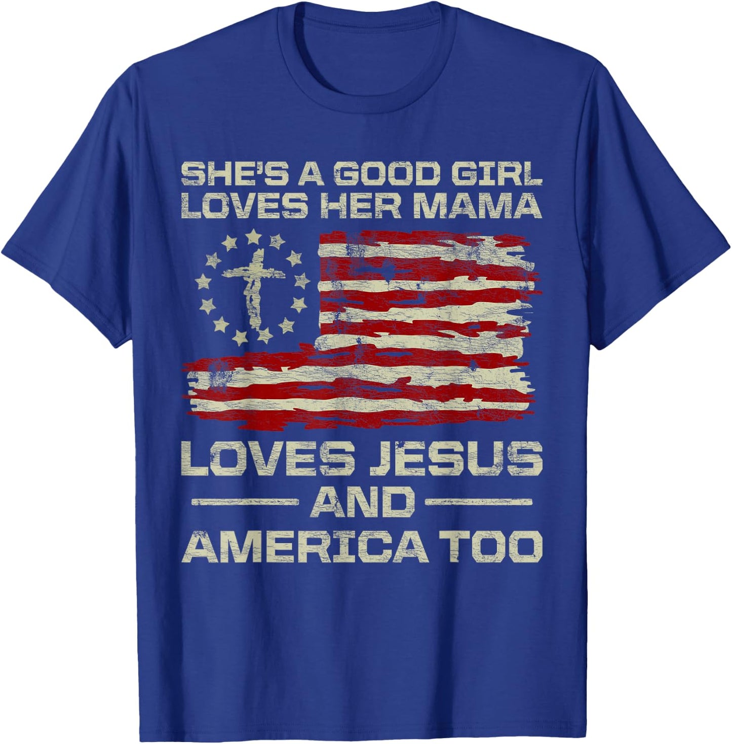 She's A Good Girl Loves Her Mama Jesus & America Too Us Flag T-Shirt - T-Shirt | Royal