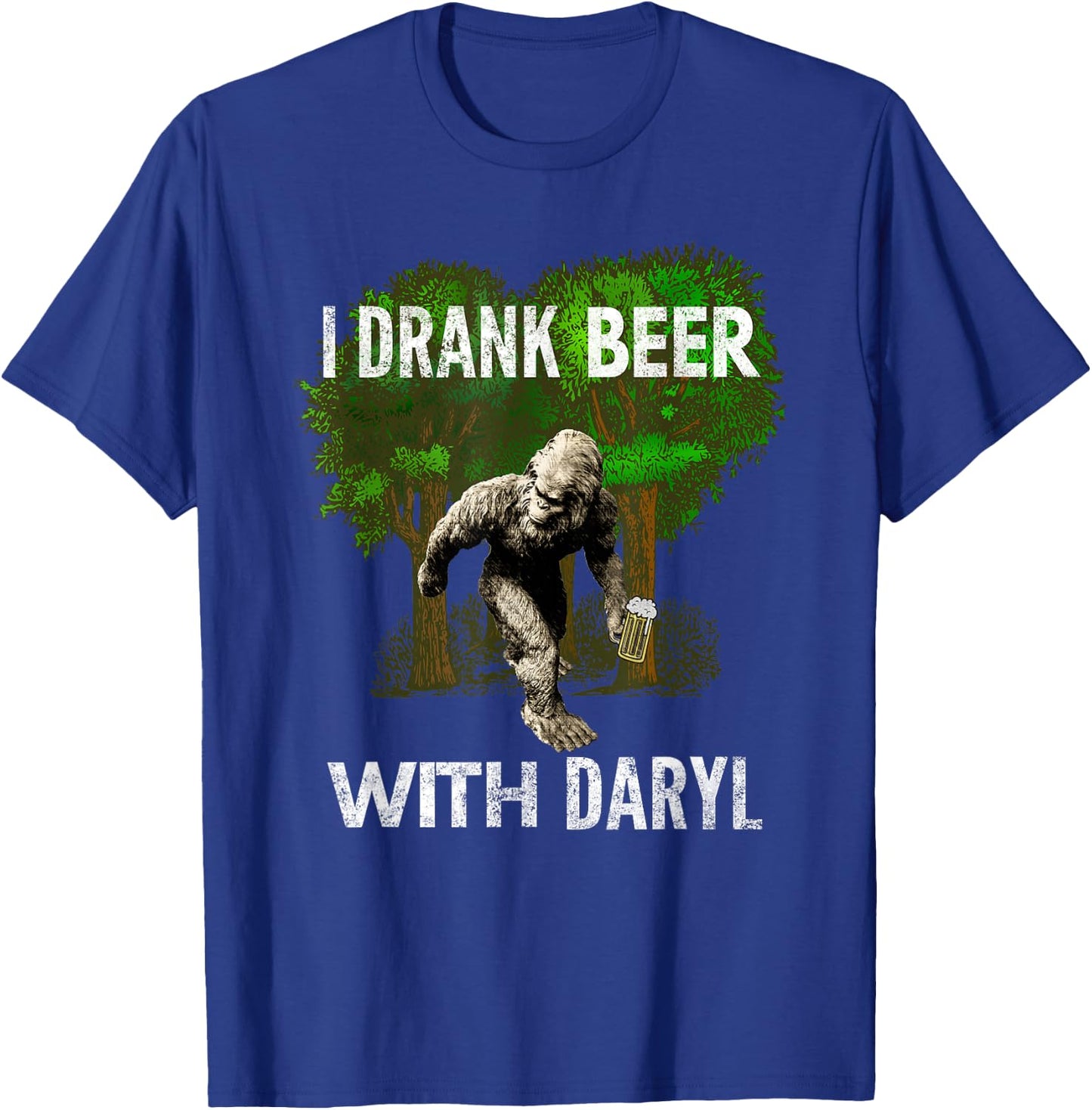 I Drank Beer With Daryl, Big, Foot, Funny, By Yoray T-Shirt - T-Shirt | Royal