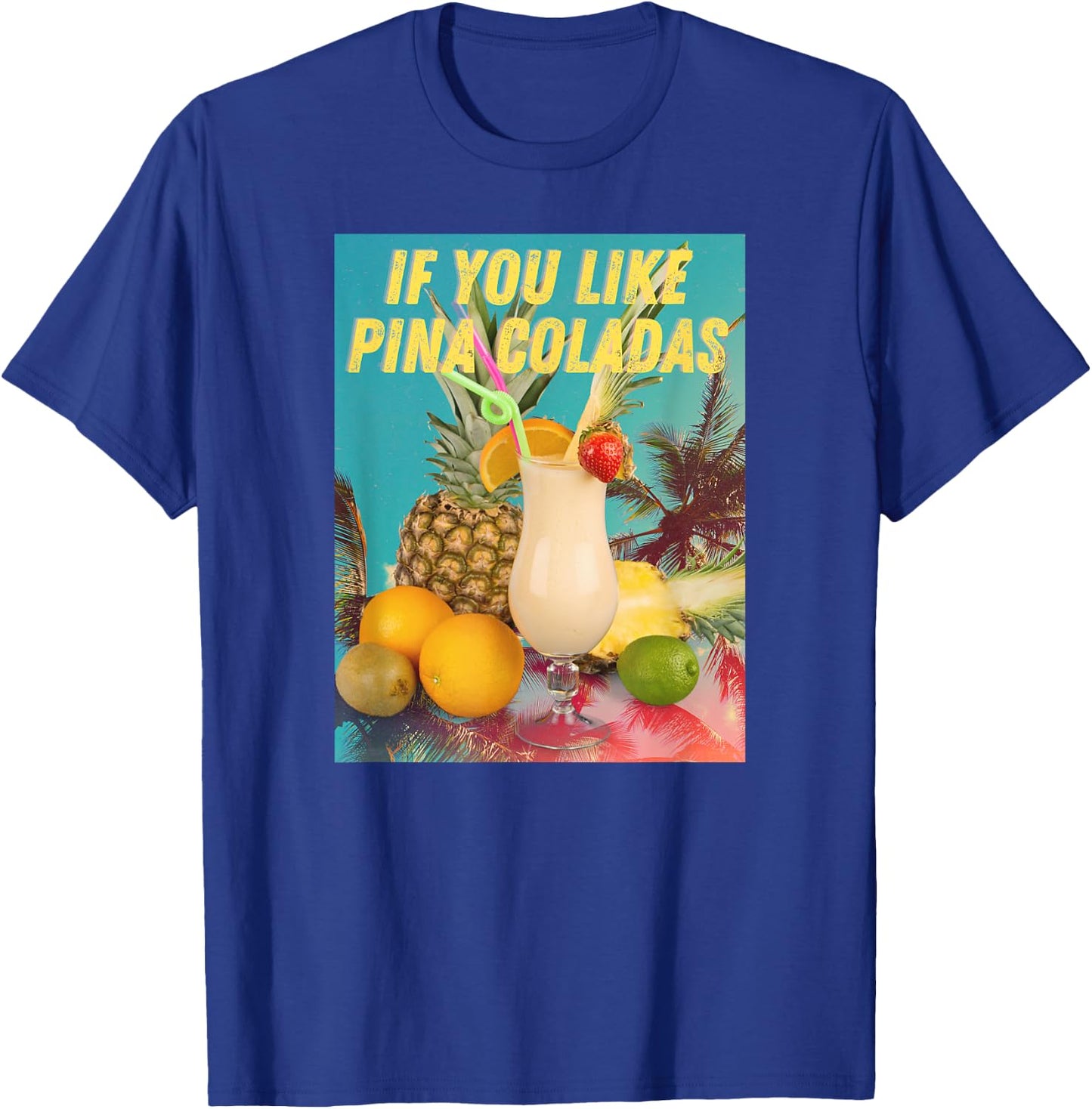 If You Like Pina Coladas funny Summer Cocktail Party T-Shirt - T-Shirt | Royal