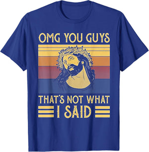 OMG You Guys That's Not What I Said T-Shirt - T-Shirt | Royal