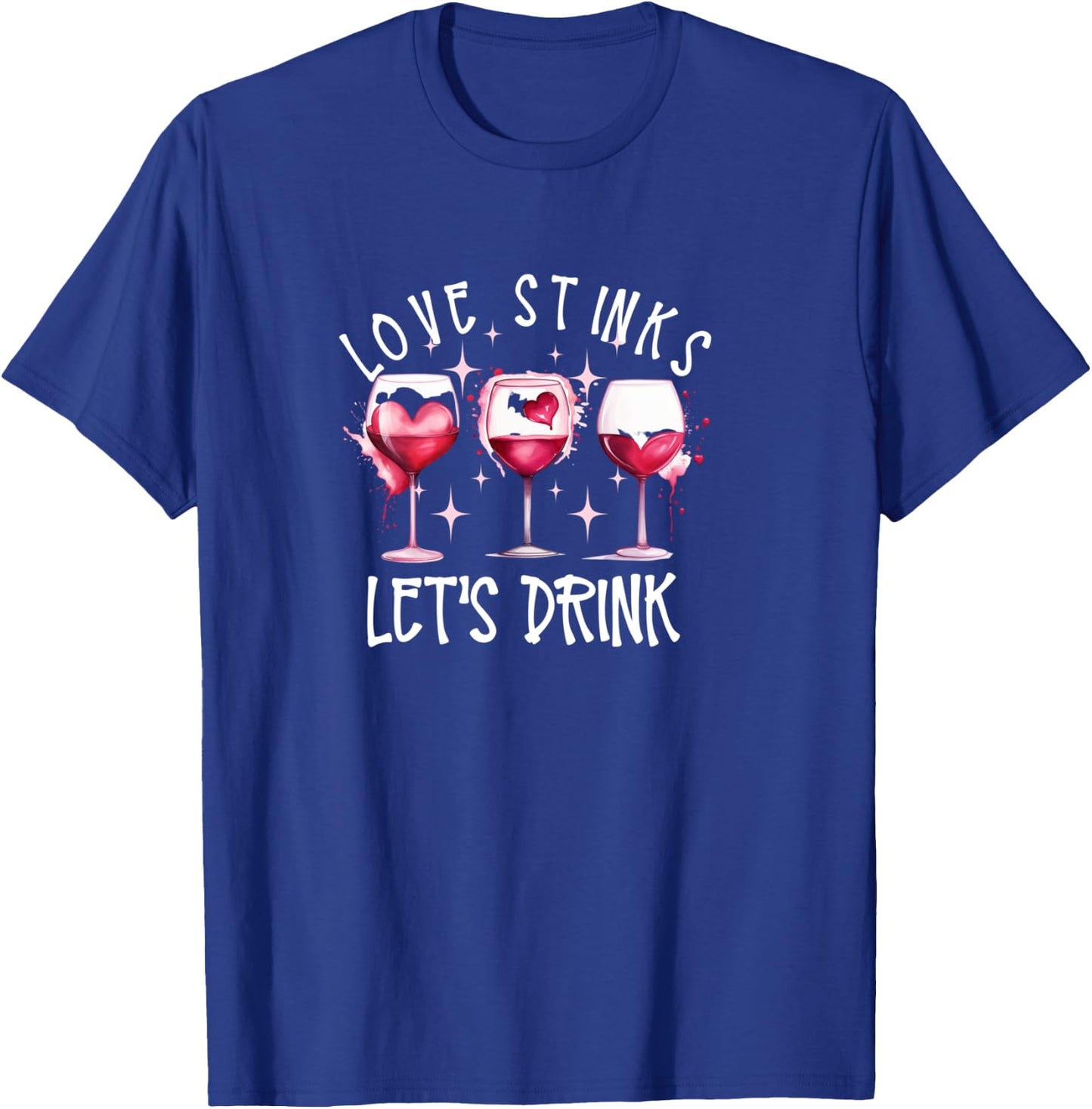 Love Stinks Let's Drink Wine Anti Valentines Galentines Day T-Shirt - T-Shirt | Royal