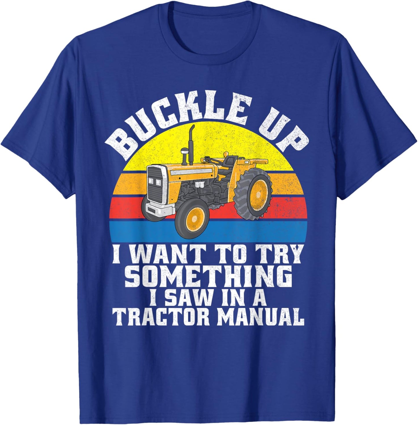 Buckle up i want to try something i saw in a Tractor Manual T-Shirt - T-Shirt | Royal