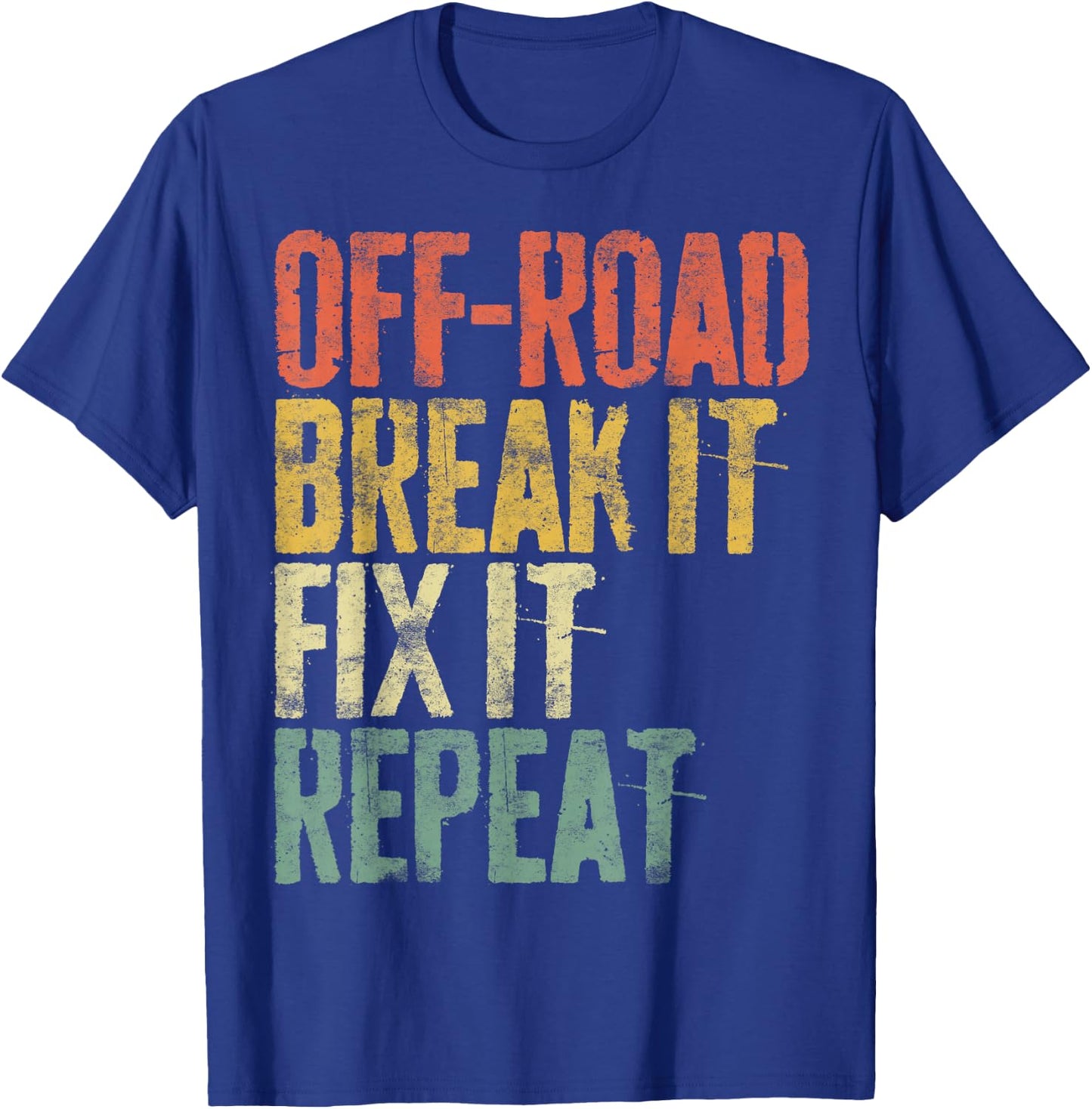Off-Road Break It Fix It Repeat Shirt Men Women Off-Roading T-Shirt - T-Shirt | Royal