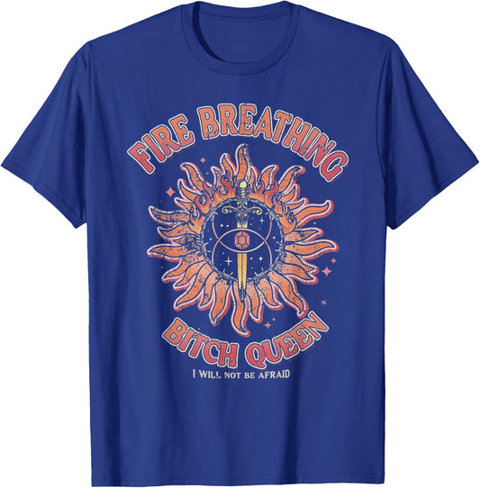 Fire Breathing Bitch Queen I Will Not Be Afraid T-Shirt - T-Shirt | Royal
