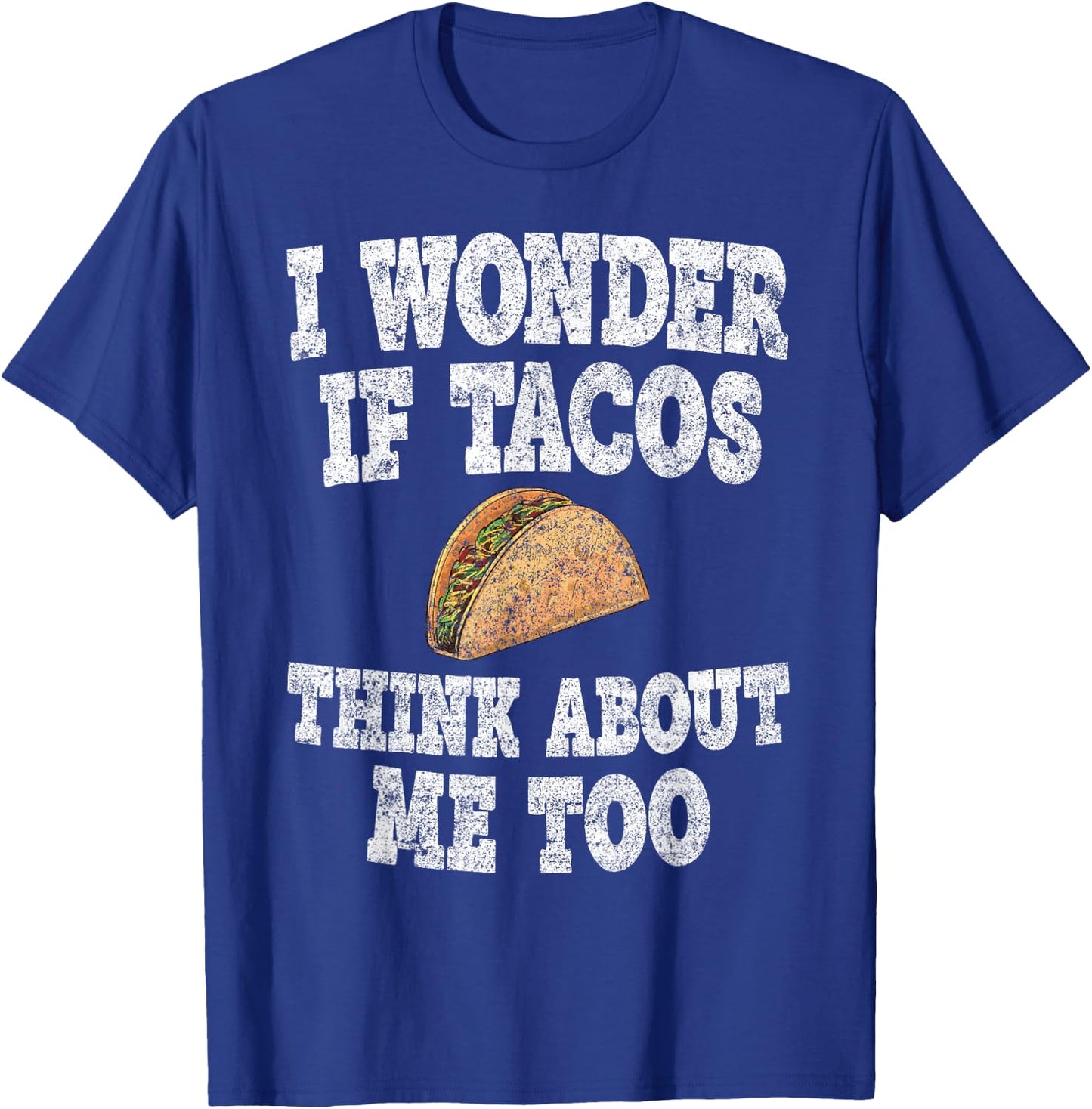 Funny Taco Shirt I Wonder If Tacos Think About Me Too T-Shirt - T-Shirt | Royal