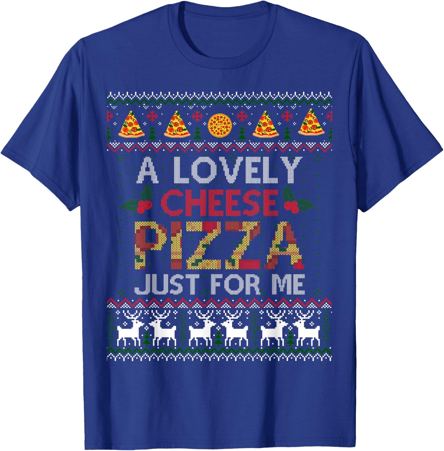 A Lovely Cheese Pizza Just For Me Alone Home Christmas Gift T-Shirt - T-Shirt | Royal