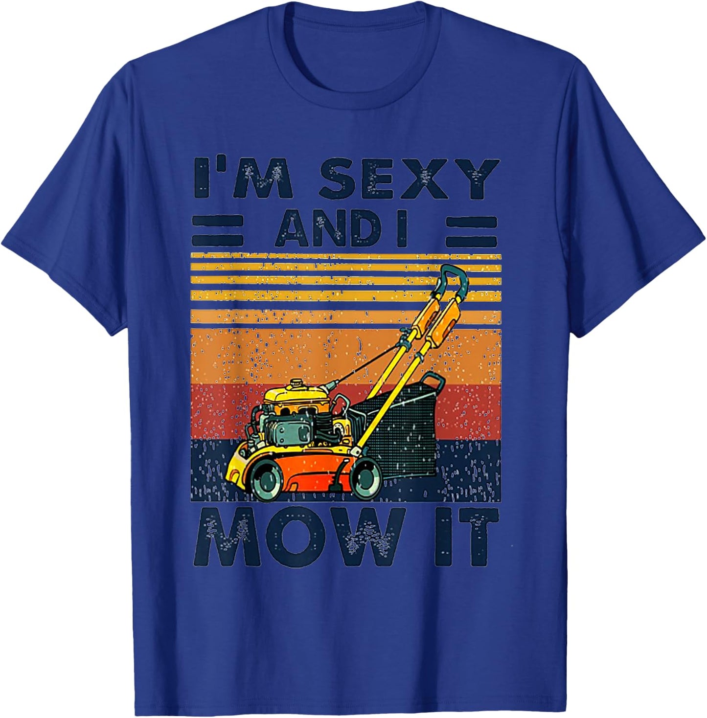 I'm Sexy and I Mow It Vintage Mowing Machine T-Shirt - T-Shirt | Royal
