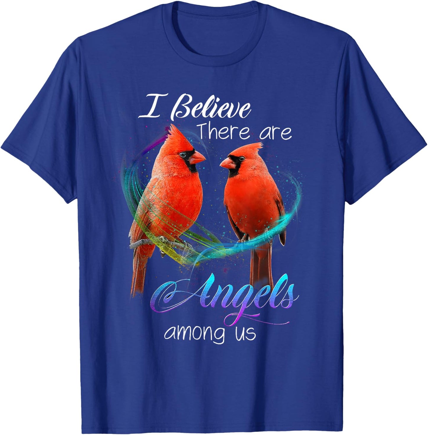 Cardinal Bird I Believe There Are Angels Among Us T Shirt T-Shirt - T-Shirt | Royal