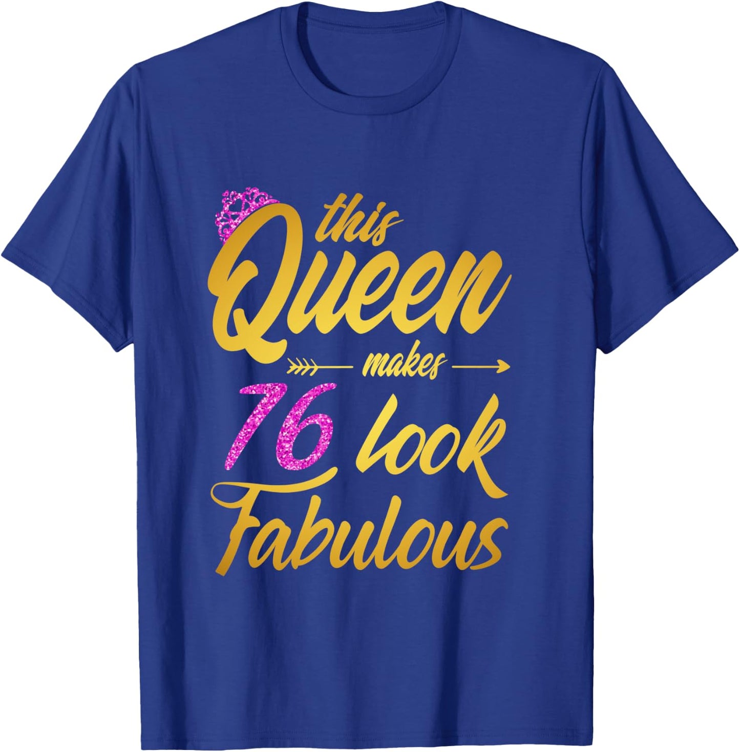 This Queen Makes 76 Look Fabulous - 76th Birthday Queen T-Shirt - T-Shirt | Royal