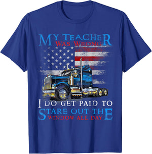 My Teacher Was Wrong Trucker Shirt Funny Truck Driver T-Shirt - T-Shirt | Royal