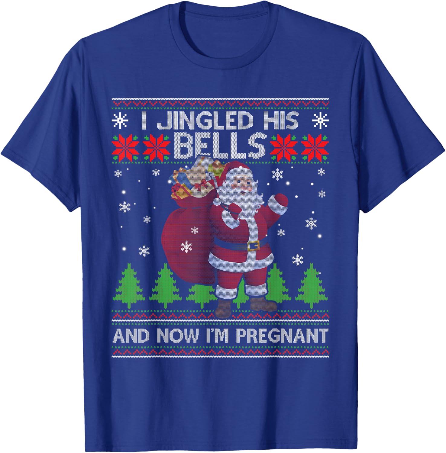I Jingled His Bells And Now I'm Pregnant Ugly Xmas Sweater T-Shirt - T-Shirt | Royal