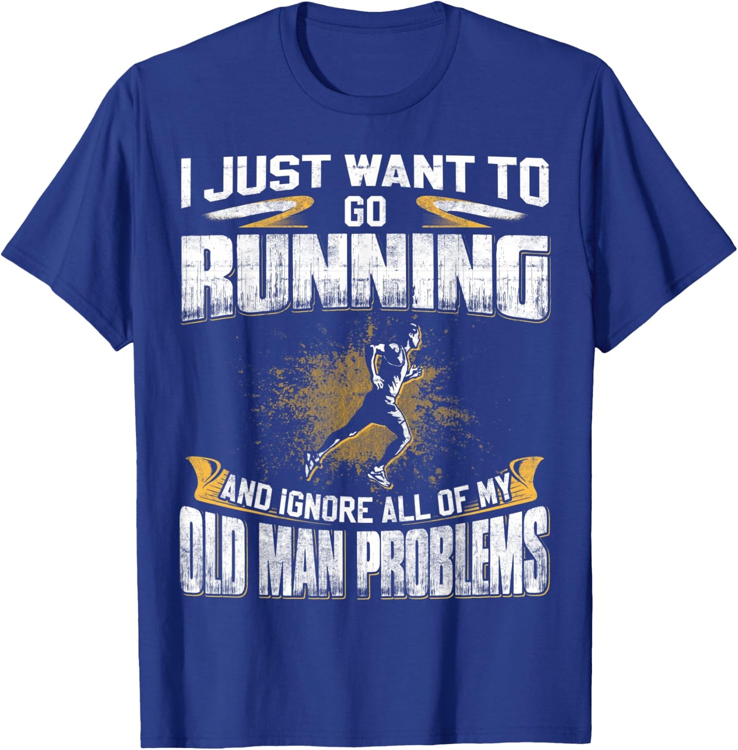 Just Want To Go Running And Ignore Old Man Problems T-Shirt - T-Shirt | Royal