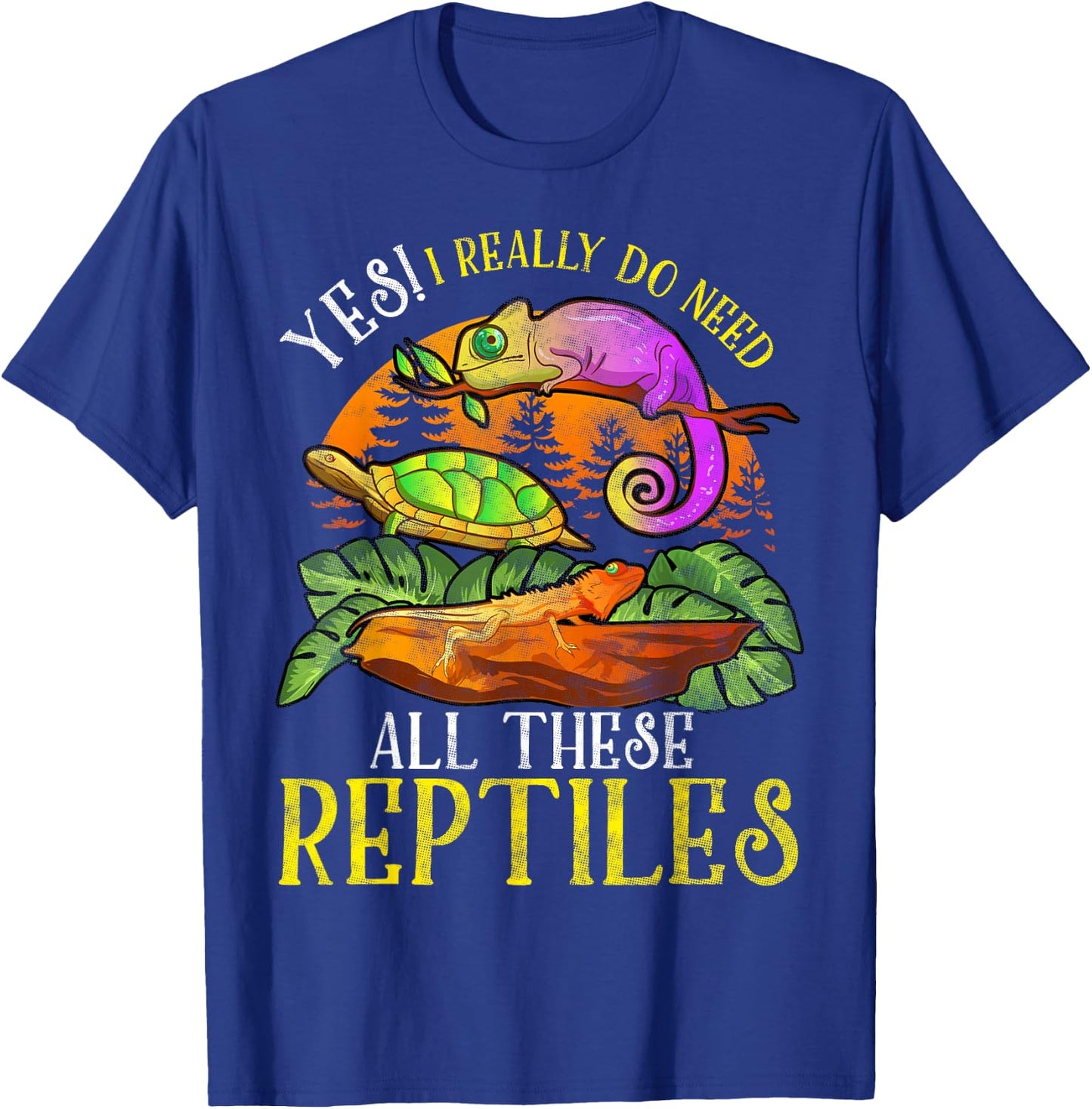 Yes I Really Do Need All These Reptiles Lizard Lover Gifts T-Shirt - T-Shirt | Royal