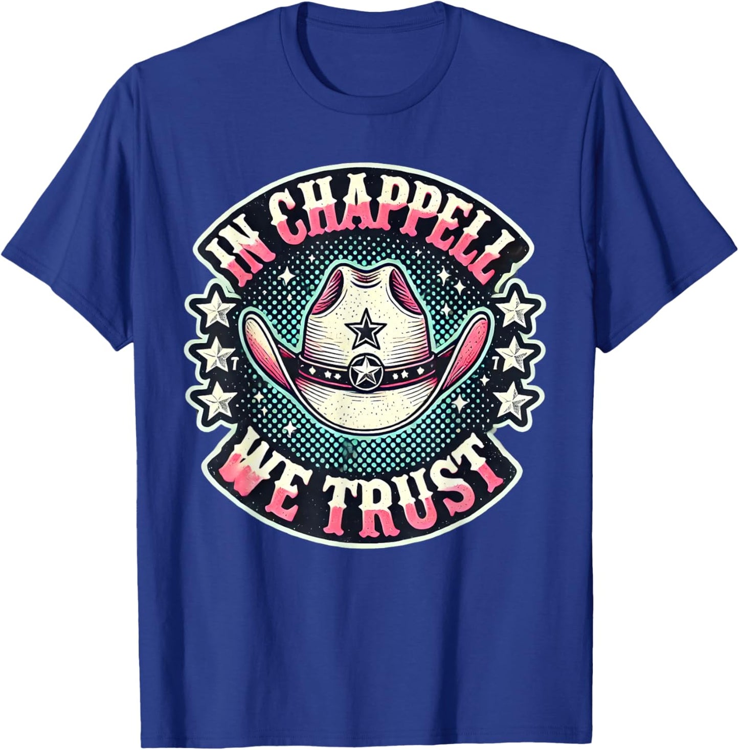 In Chappell We Trust Hat Cowgirl For Western Country T-Shirt - T-Shirt | Royal