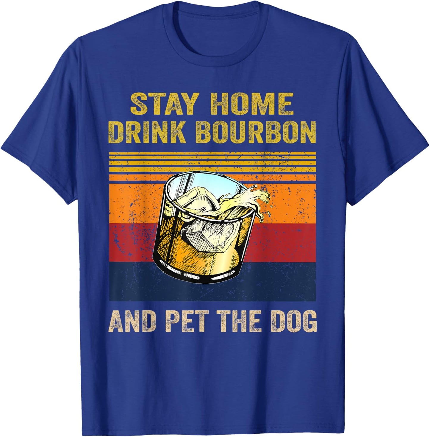 Stay Home Drink Bourbon And Pet the Dog Alcohol Pet Owners Men Women T-Shirt - T-Shirt | Royal