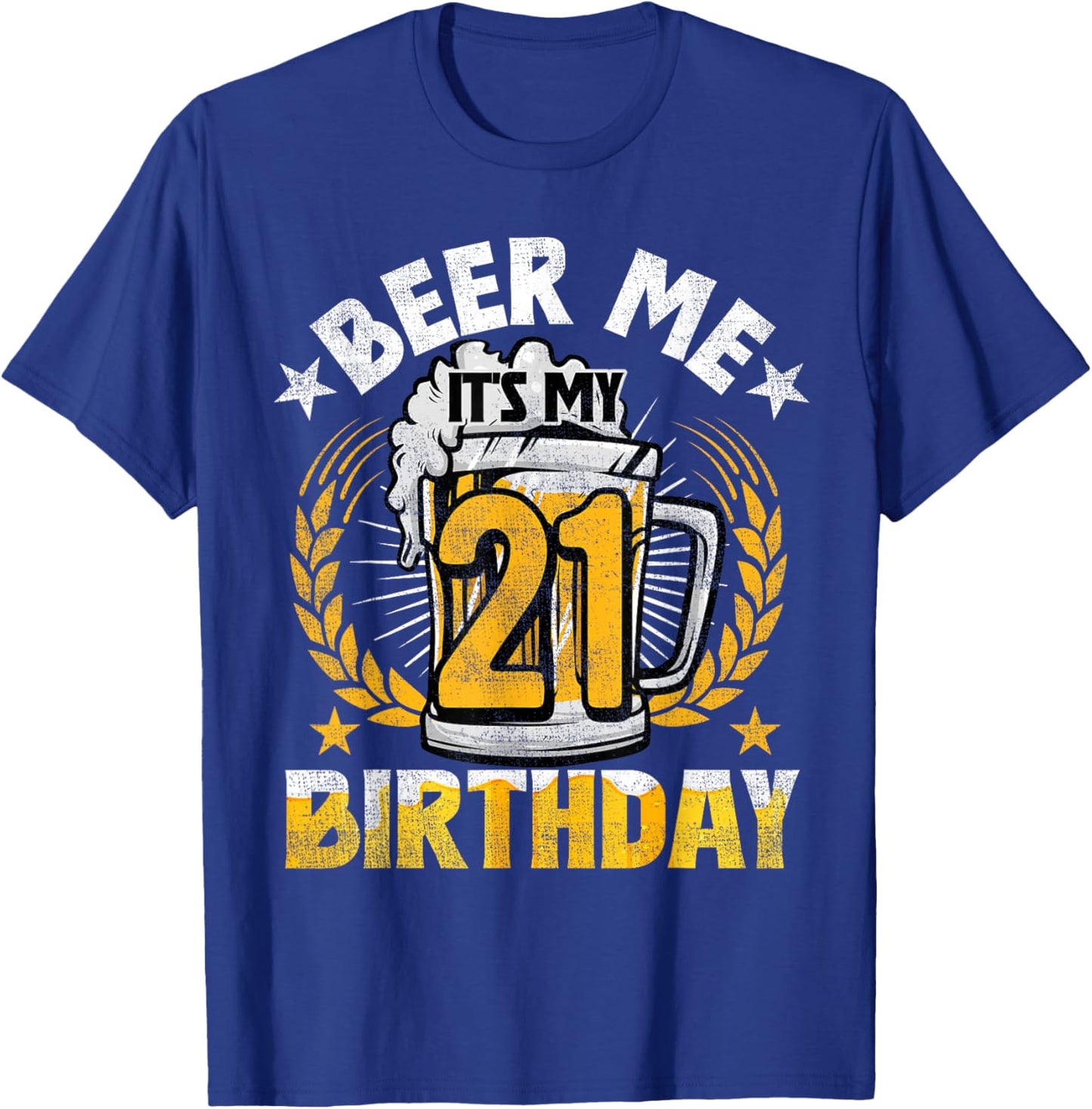 Beer Me It's My 21st Birthday Alcohol Lover 21 Years Old T-Shirt - T-Shirt | Royal