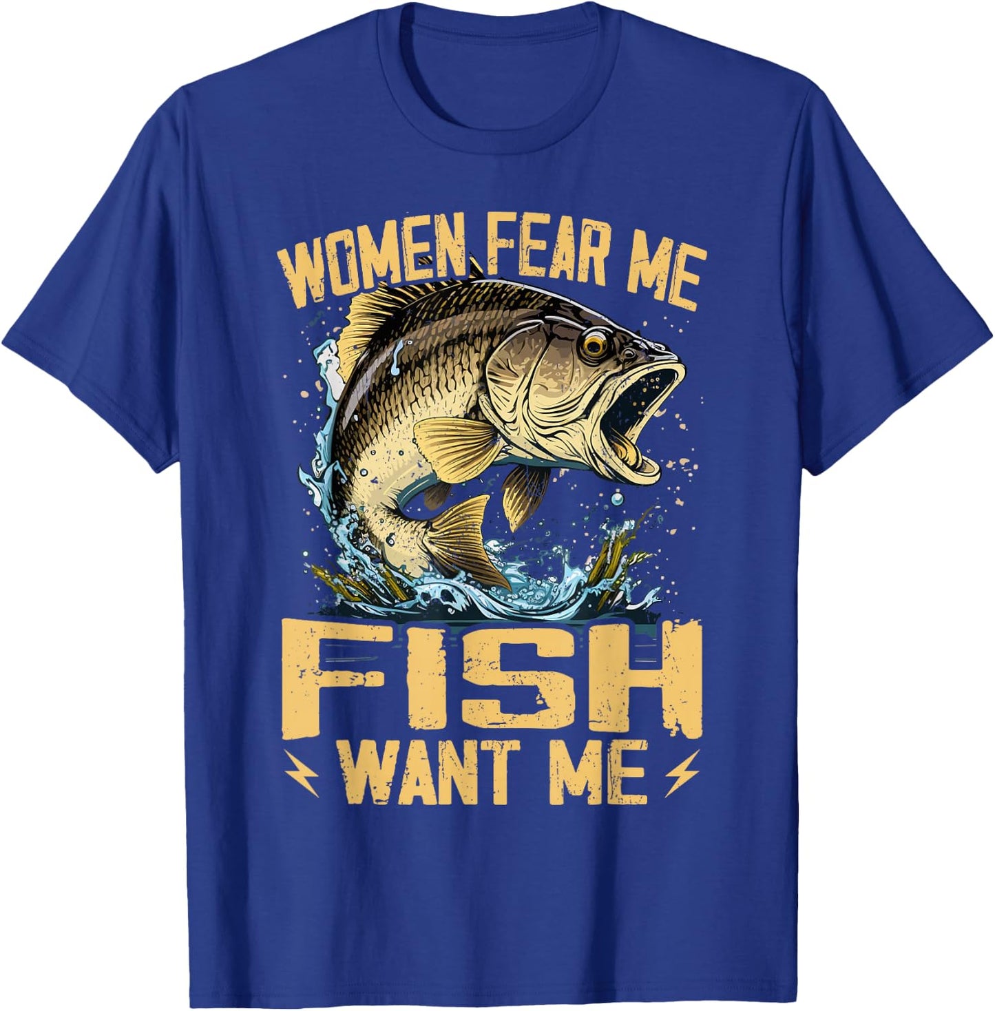 Women Fear Me Fish Want Me Funny Fishing T-Shirt - T-Shirt | Royal