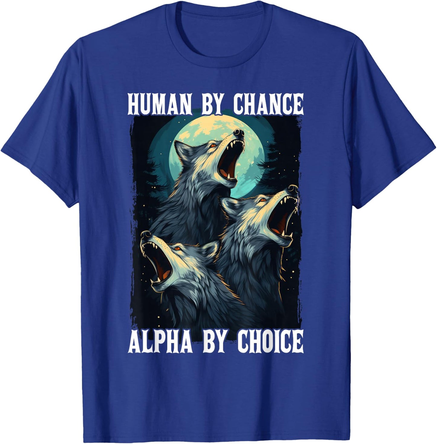 Wolf Human By Chance Alpha By Choice T-Shirt - T-Shirt | Royal