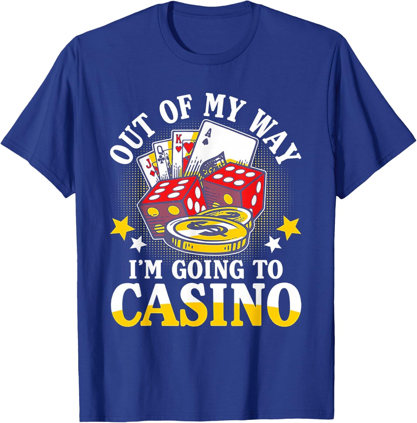Out of My Way I'm Going to Casino T-Shirt - T-Shirt | Royal