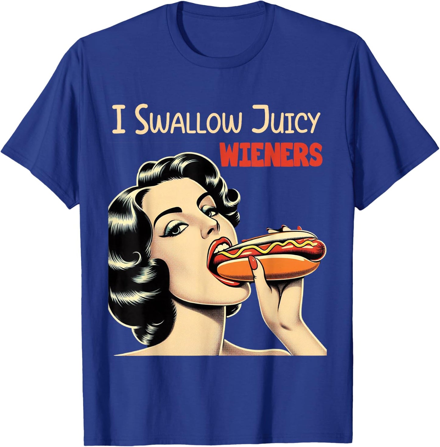 I Swallow Juicy Wieners Funny Joke Hot Dog Pun T-Shirt - T-Shirt | Royal