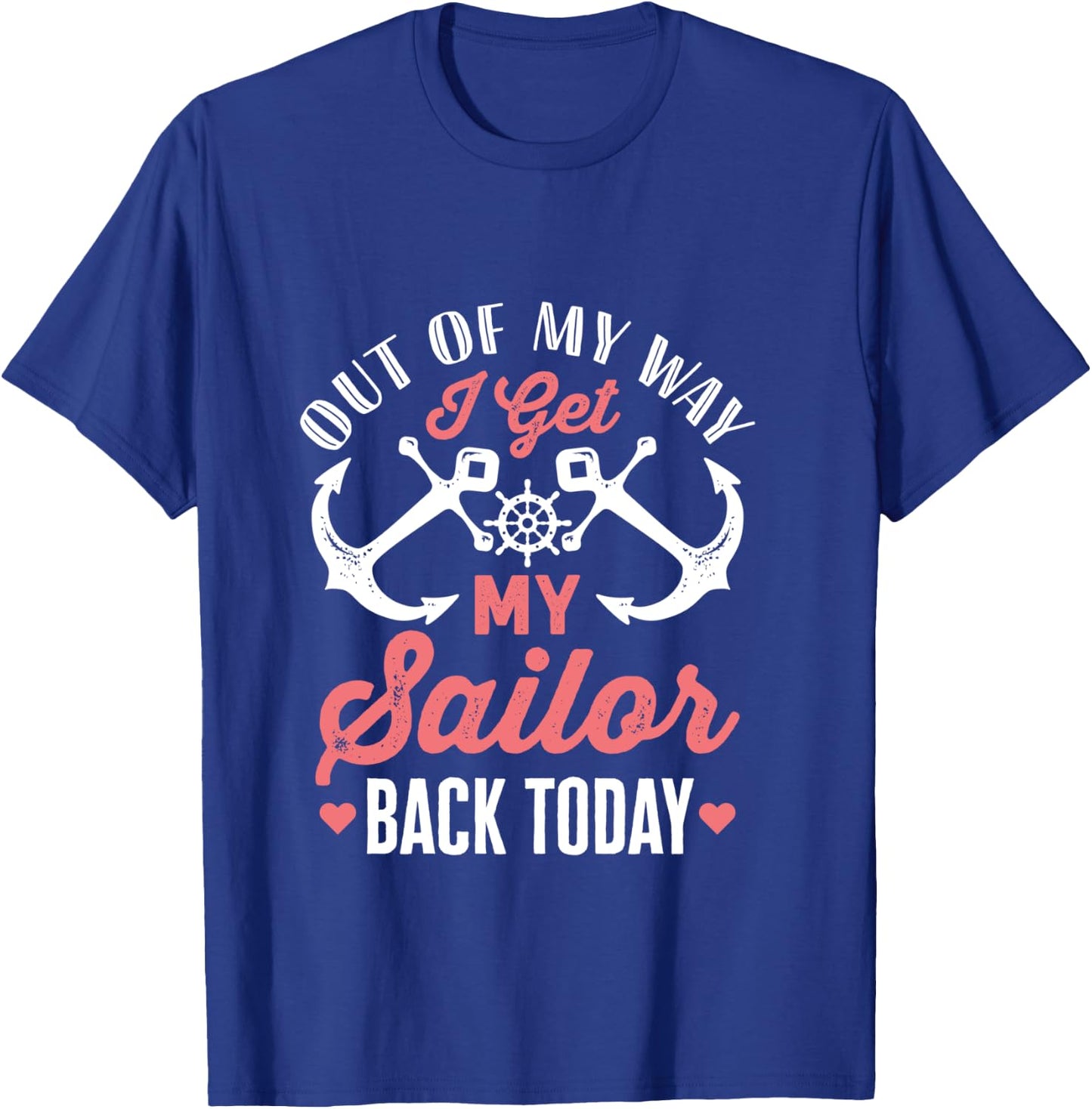 Out Of My Way I Get My Sailor Back Today Military Homecoming T-Shirt - T-Shirt | Royal