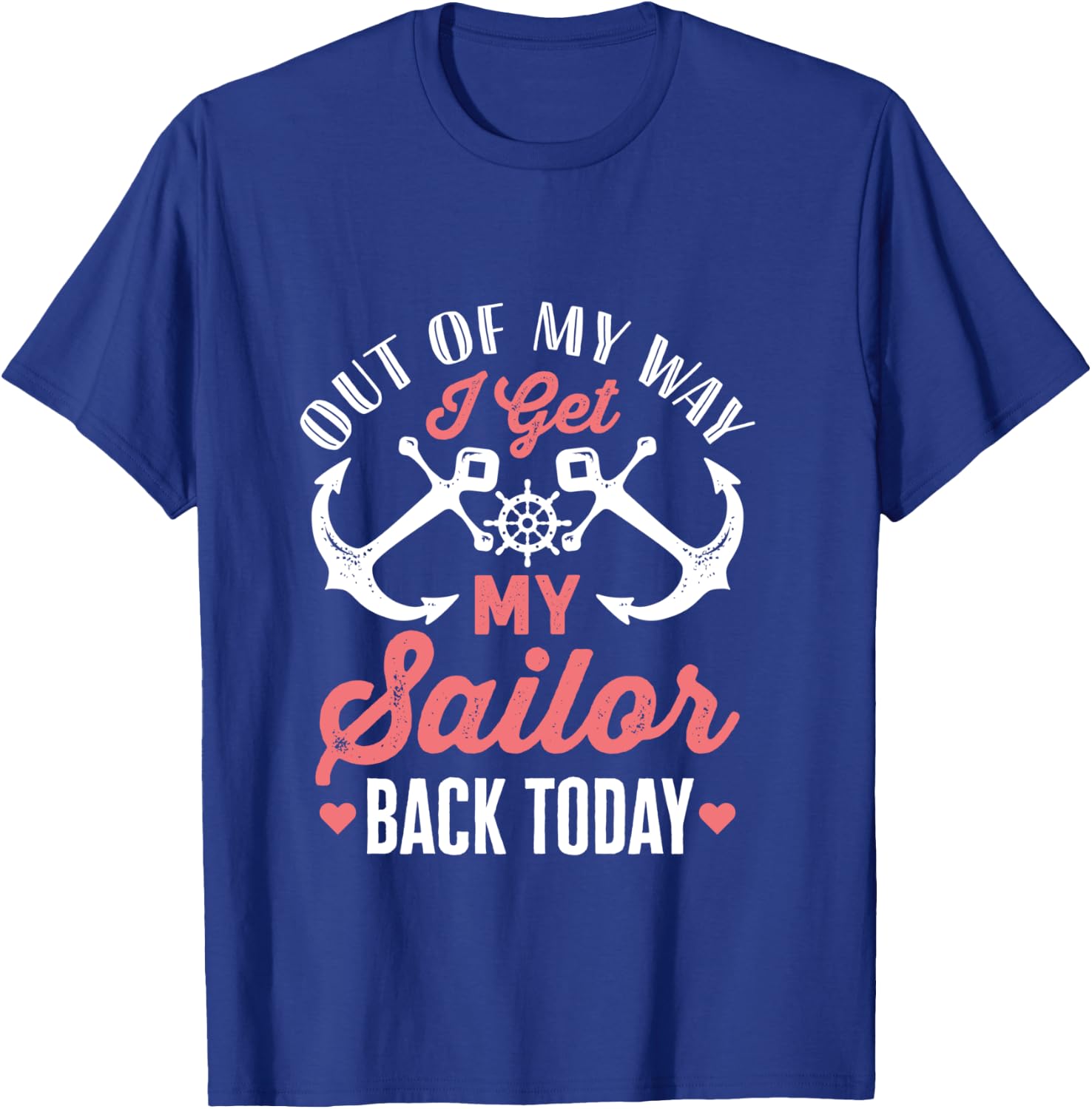 Out Of My Way I Get My Sailor Back Today Military Homecoming T-Shirt - T-Shirt | Royal