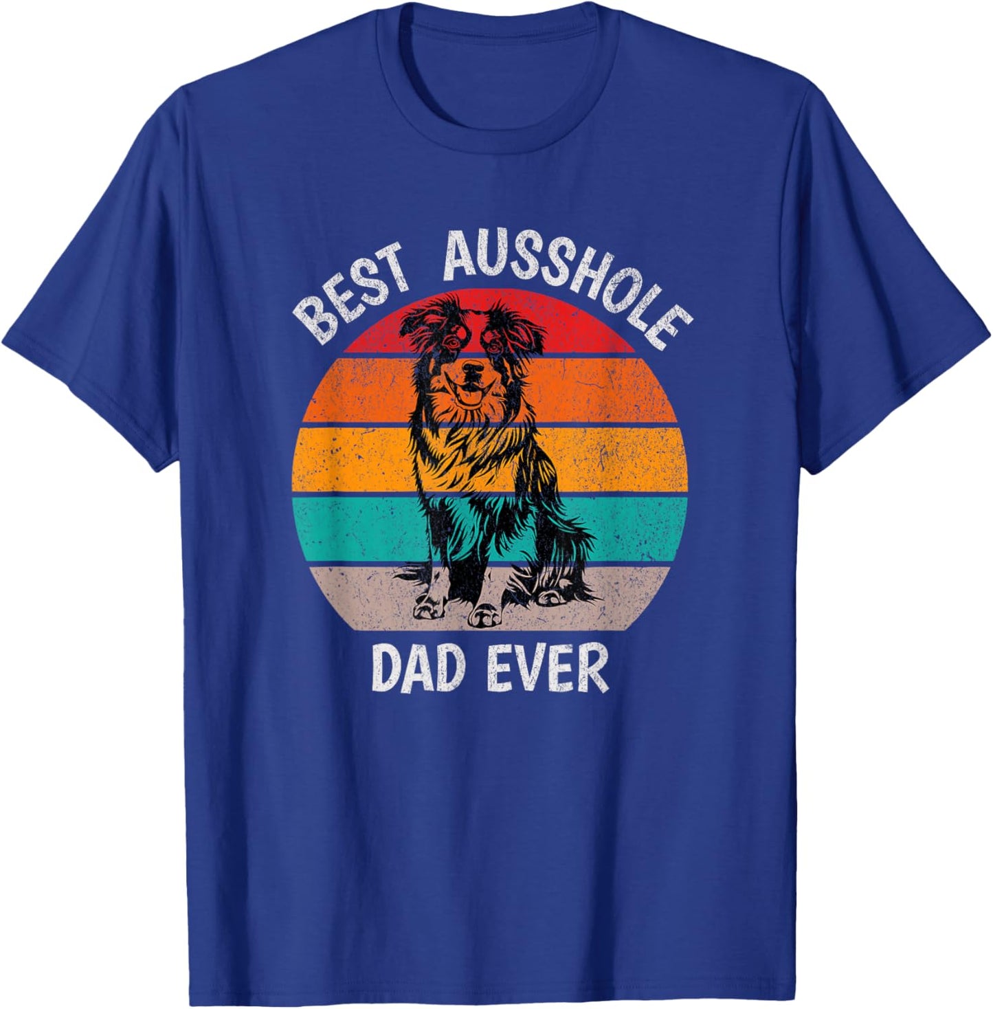 Funny Best Ausshole Dad Ever Australian Shepherd Aussie T-Shirt - T-Shirt | Royal