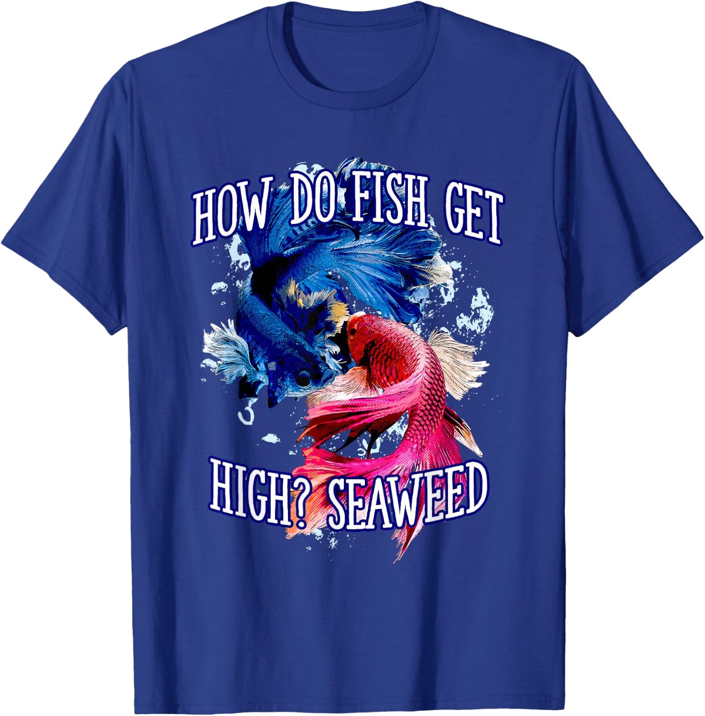 How do Fish Get High Seaweed Fishing Dad Jokes Fisherman T-Shirt - T-Shirt | Royal