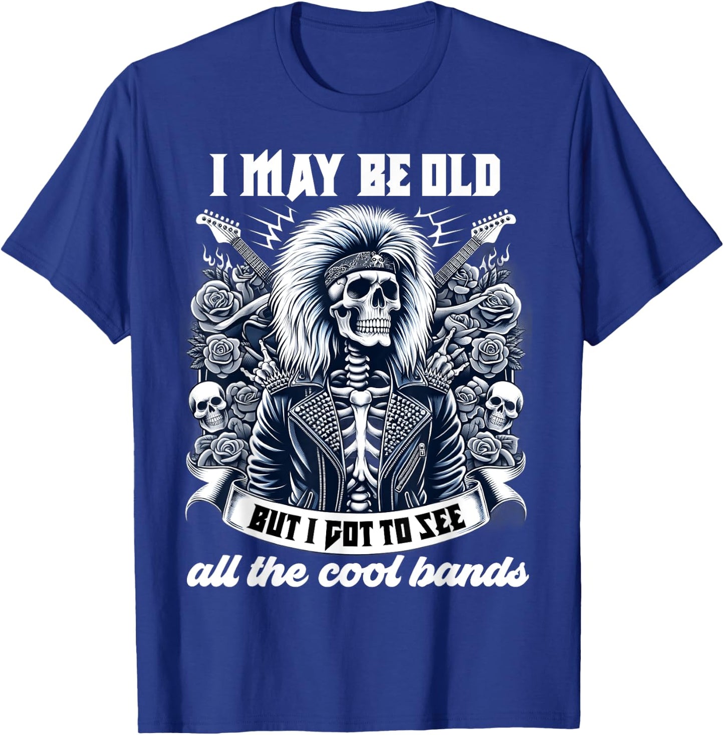 I May Be Old Funny Dad Rock 80s Hair Rock n Roll Music Band T-Shirt - T-Shirt | Royal