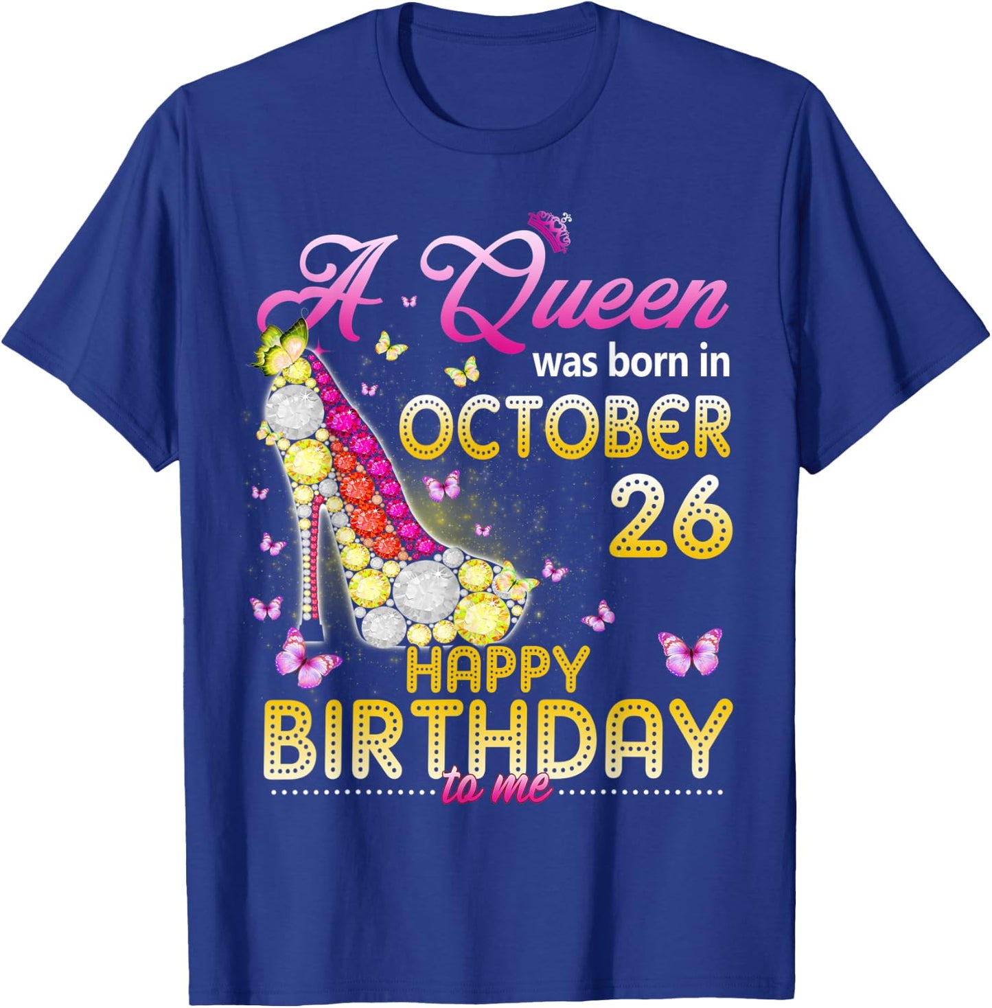 A Queen Was Born In October 26th Happy Birthday To Me 26 T-Shirt - T-Shirt | Royal