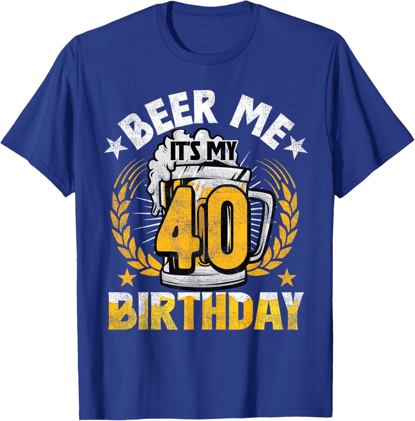 Beer Me It's My 40th Birthday Alcohol Lover 40 Years Old T-Shirt - T-Shirt | Royal