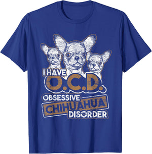 Obsessive Chihuahua Disorder Chihuahua T-Shirt - T-Shirt | Royal