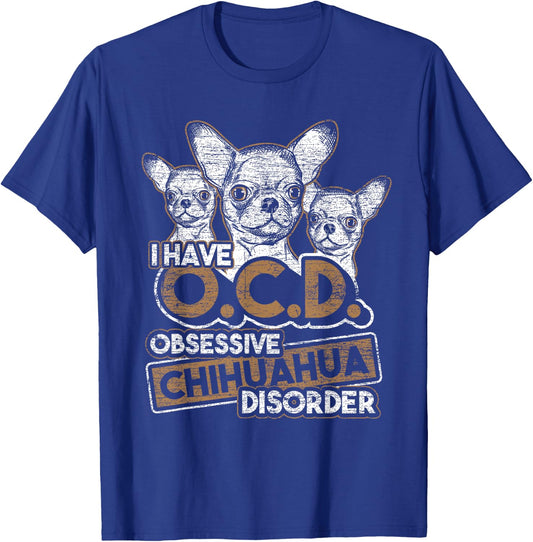 Obsessive Chihuahua Disorder Chihuahua T-Shirt - T-Shirt | Royal