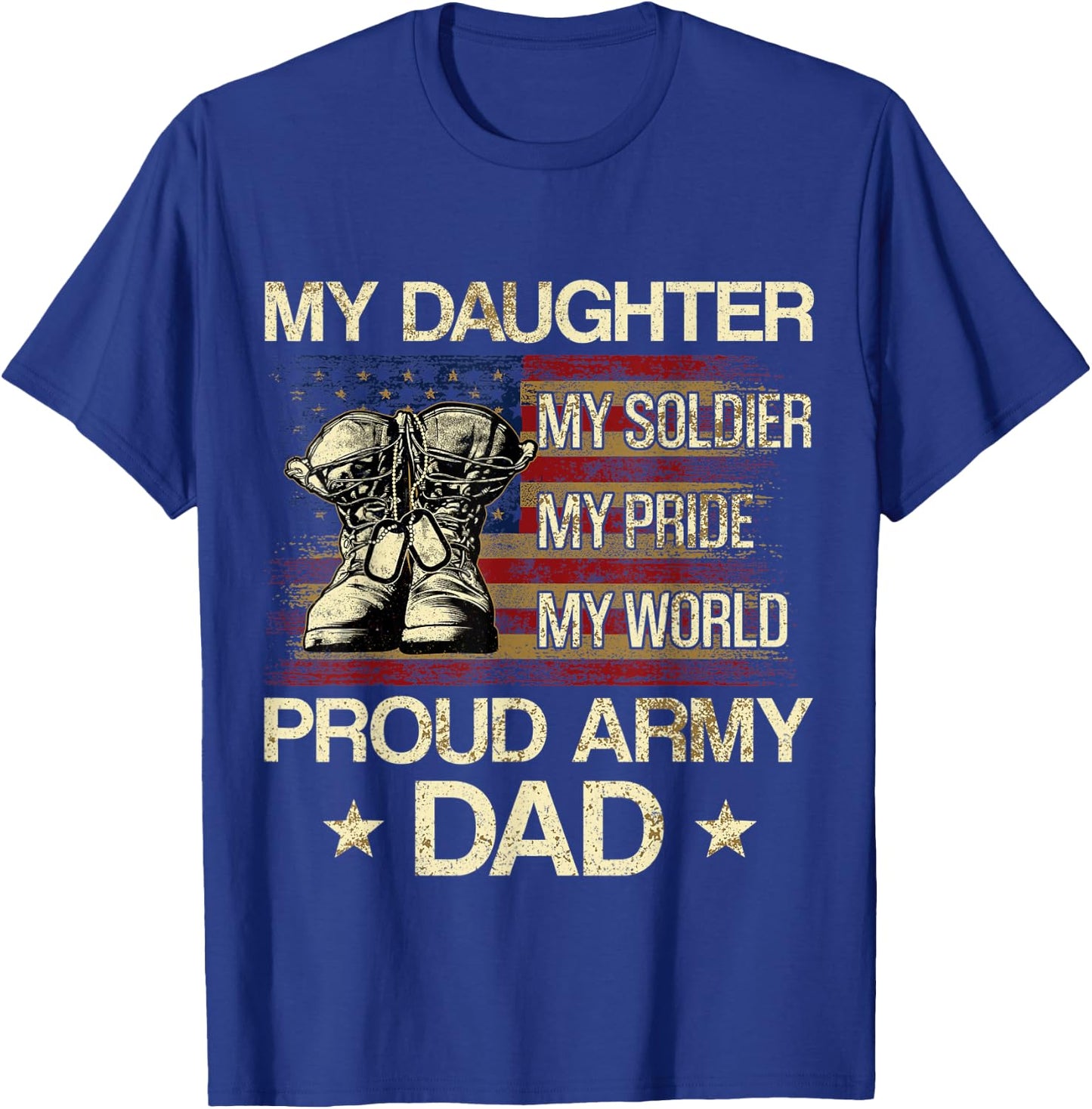 My Daughter My Soldier My Pride My Hero Proud Dad T-Shirt - T-Shirt | Royal