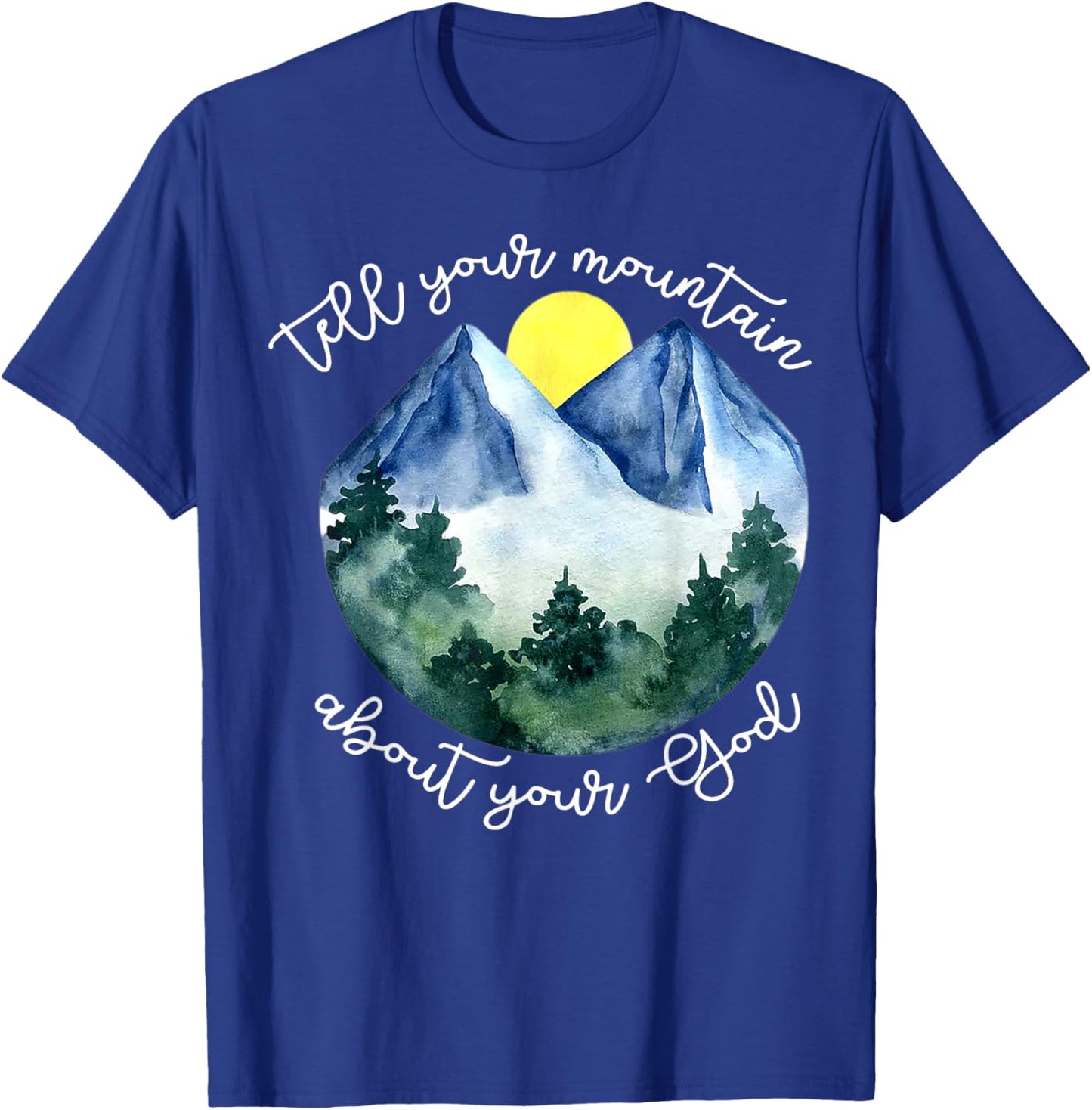 Tell Your Mountain About Your God T-Shirt - T-Shirt | Royal