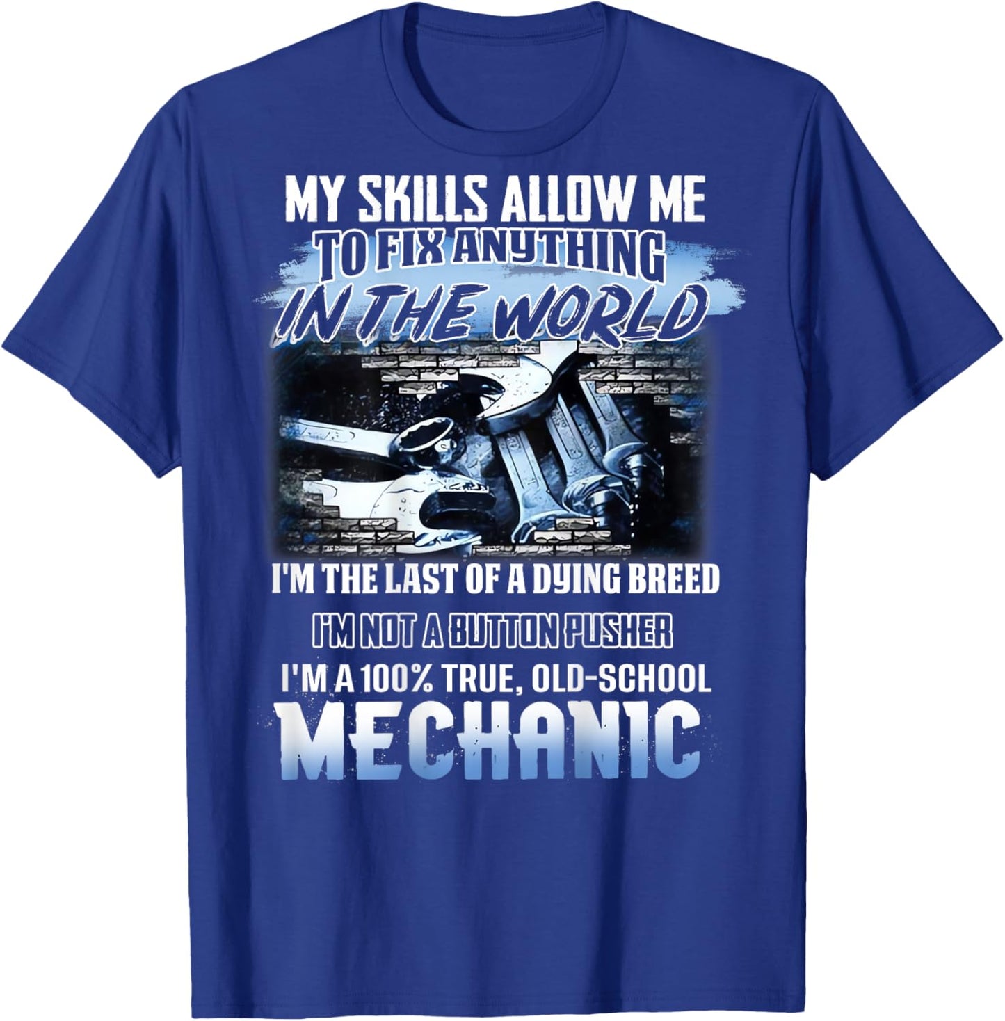My Skills Allow Me To Fix Anything In The World Mechanic T-Shirt - T-Shirt | Royal